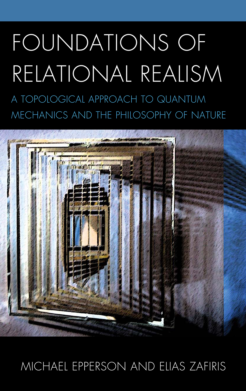 Foundations of Relational Realism: A Topological Approach to Quantum Mechanics - Michael Epperson & Elias Zafiris