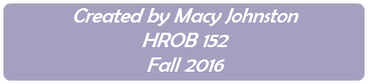 Created by Macy Johnston HROB 152 Fall 2016