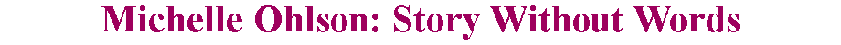 Michelle Ohlson: Story Without Words