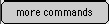 More Commands Button